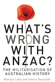 What’s wrong with Anzac? The militarisation of Australian history